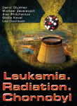 Gluzman D. F. , Zavelevych M. P. , Philchenkov A. A., Koval S. V. and Guslitser L.N. Leukemia. Radiation. Chornobyl (Oncohematological Consequences of the Chornobyl Catastrophe) 